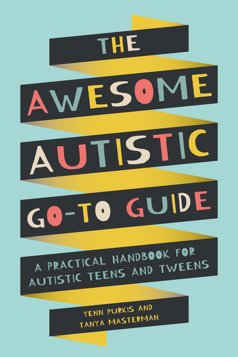 THE AWESOME AUTISTIC GO-TO GUIDE A Practical Handbook for Autistic Teens and - photo 1