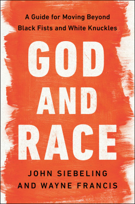 John Siebeling - God and Race: A Guide for Moving Beyond Black Fists and White Knuckles