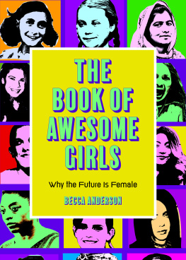 Becca Anderson The Book of Awesome Girls: Why the Future Is Female (Celebrate Girl Power) (Birthday Gift for Her)
