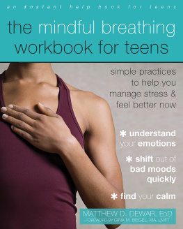 Matthew D. Dewar - The Mindful Breathing Workbook for Teens: Simple Practices to Help You Manage Stress and Feel Better Now