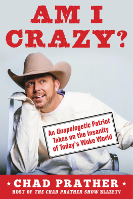 Chad Prather Am I Crazy?: An Unapologetic Patriot Takes on the Insanity of Todays Woke World