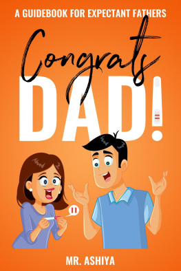 Mr. Ashiya - Congrats Dad!: A Guidebook For Expectant Fathers