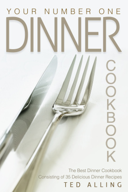 Ted Alling - Your Number One Dinner Cookbook: The Best Dinner Cookbook Consisting of 35 Delicious Dinner Recipes