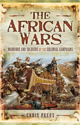 Chris Peers - The African Wars: Warriors And Soldiers Of The Colonial Campaigns