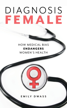 Emily Dwass - Diagnosis Female: How Medical Bias Endangers Womens Health