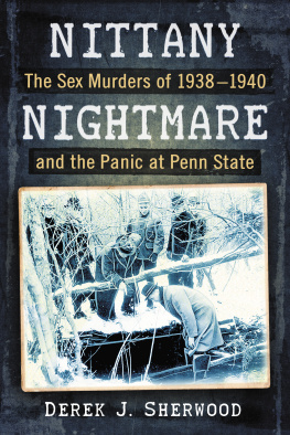 Derek J Sherwood - Nittany Nightmare: The Sex Murders of 1938-1940 and the Panic at Penn State