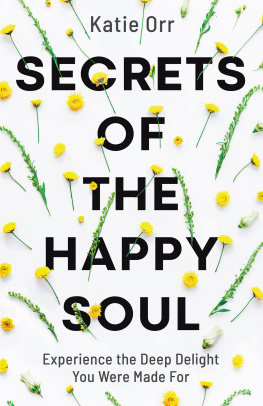 Katie Orr - Secrets of the Happy Soul: Experience the Deep Delight You Were Made for