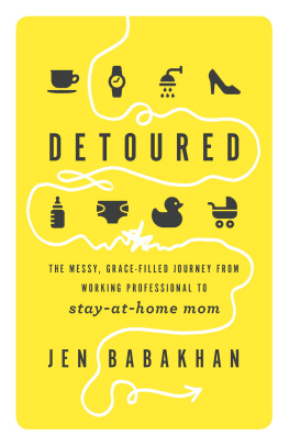 Jen Babakhan - Detoured: The Messy, Grace-Filled Journey from Working Professional to Stay-at-Home Mom