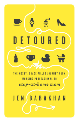 Jen Babakhan Detoured: The Messy, Grace-Filled Journey from Working Professional to Stay-at-Home Mom