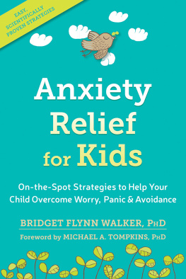 Bridget Flynn Walker - Anxiety Relief for Kids: On-the-Spot Strategies to Help Your Child Overcome Worry, Panic, and Avoidance