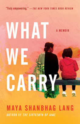 Maya Shanbhag Lang - What We Carry: A Memoir