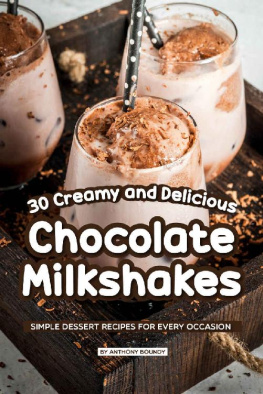 Anthony Boundy 30 Creamy and Delicious Chocolate Milkshakes : Simple Dessert Recipes for Every Occasion