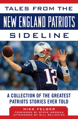 Mike Felger Tales from the New England Patriots Sideline: A Collection of the Greatest Patriots Stories Ever Told