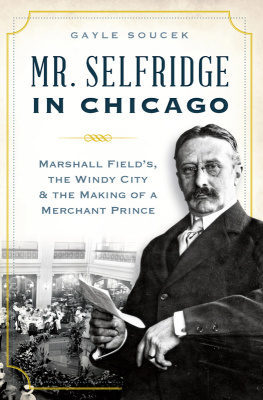 Gayle Soucek Mr. Selfridge in Chicago: Marshall Fields in the Windy City & the Making of a Merchant Price