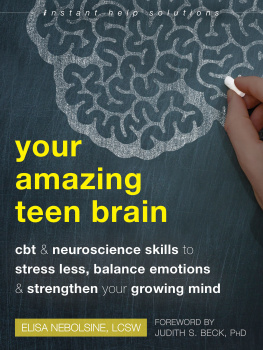 Elisa Nebolsine - Your Amazing Teen Brain: CBT and Neuroscience Skills to Stress Less, Balance Emotions, and Strengthen Your Growing Mind