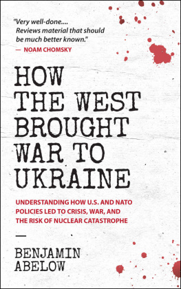 Benjamin Abelow - How the West Brought War to Ukraine: Understanding How U.S. And NATO Policies Led to Crisis, War, and the Risk of Nuclear Catastrophe