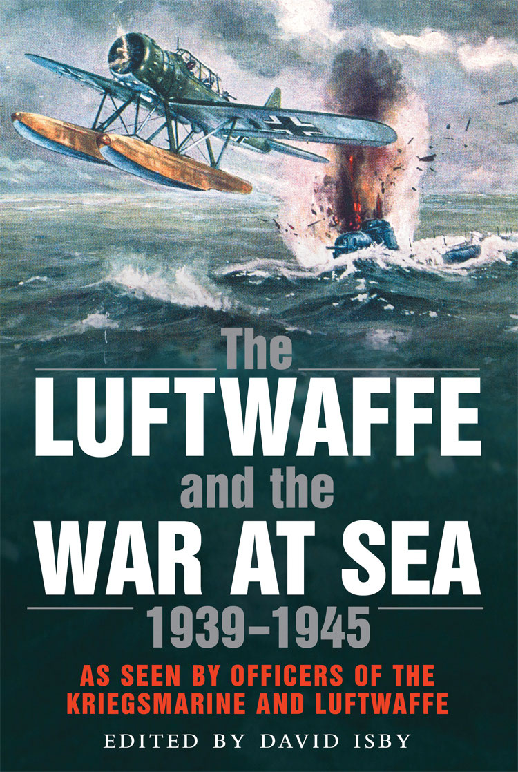 THE LUFTWAFFE AND THE WAR AT SEA 193945 Frontispiece Though - photo 1