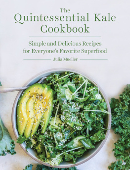 Julia Mueller - The Quintessential Kale Cookbook: Simple and Delicious Recipes for Everyones Favorite Superfood