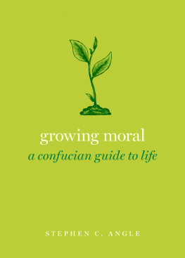 Stephen C. Angle Growing Moral: A Confucian Guide to Life