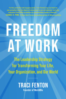 Traci Fenton Freedom at Work: The Leadership Strategy for Transforming Your Life, Your Organization, and Our W orld