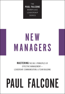 Paul Falcone The New Managers: Mastering the Big 3 Principles of Effective Management—Leadership, Communication, and Team Building