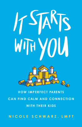 Nicole Schwarz It Starts with You: How Imperfect Parents Can Find Calm and Connection with Their Kids