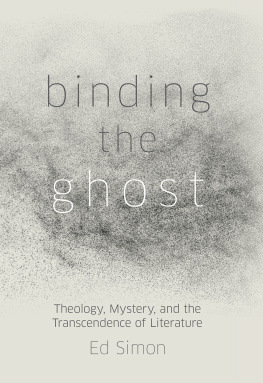 Ted Simon - Binding the Ghost: Theology, Mystery, and the Transcendence of Literature