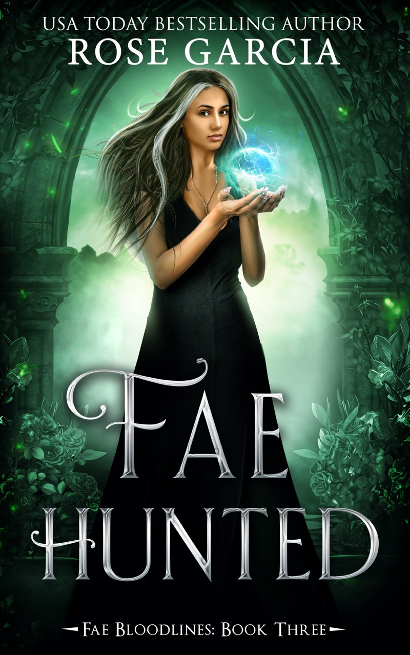 FAE HUNTED BOOK THREE IN THE FAE BLOODLINES SERIES ROSE GARCIA CONTENTS - photo 1