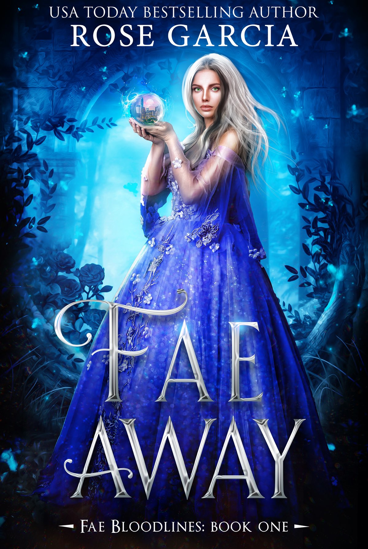 Fae Away BOOK ONE IN THE FAE BLOODLINES SERIES Rose Garcia Contents - photo 1