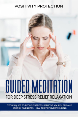 Positivity Protection - Guided Meditation for Deep Stress Relief Relaxation: Techniques to Reduce Stress, Improve your Sleep and Energy and Learn How to Stop Overthinking