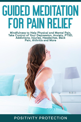 Positivity Protection Guided Meditation for Pain Relief: Mindfulness to Help Physical and Mental Pain, Take Control of Your Depression, Anxiety, PTSD, Addictions, Injuries, Headaches, Back Pain, Arthritis and More