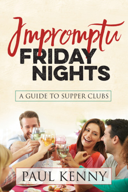 Paul J Kenny Impromptu Friday Nights : A Guide to Supper Clubs