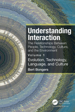 Bert Bongers Understanding Interaction: The Relationships Between People, Technology, Culture, and the Environment, Volume 1: Evolution, Technology, Language and Culture