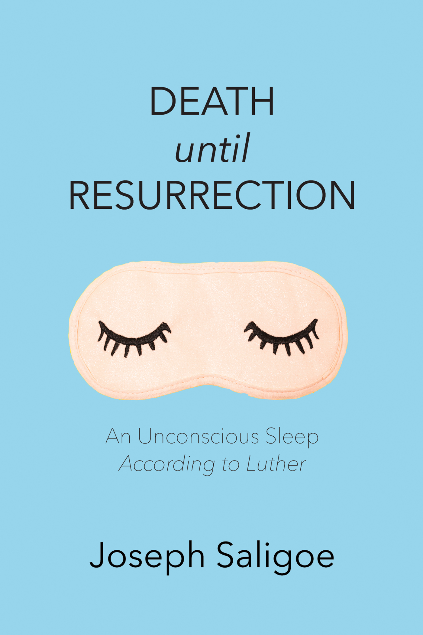 Death until Resurrection An Unconscious Sleep According to Luther Joseph - photo 1