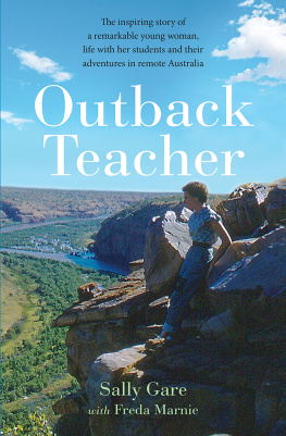 Sally Gare - Outback Teacher: The Inspiring Story of a Remarkable Young Woman, Life with Her Students and Their Adventures in Remote Australia