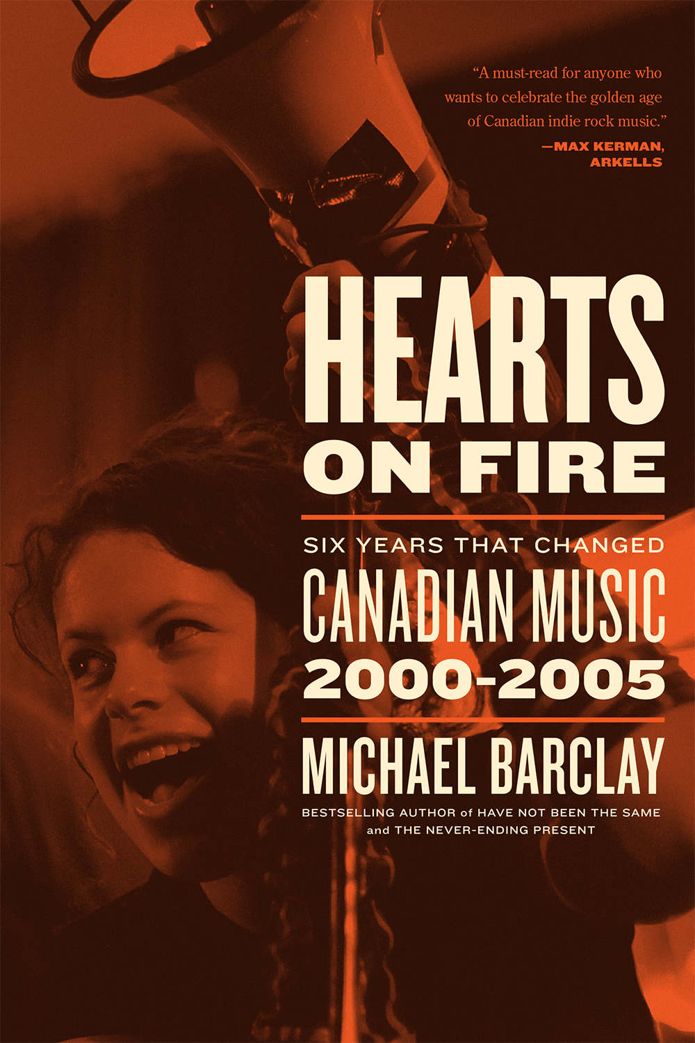 Hearts on Fire Six Years that Changed Canadian Music 20002005 Michael Barclay - photo 1