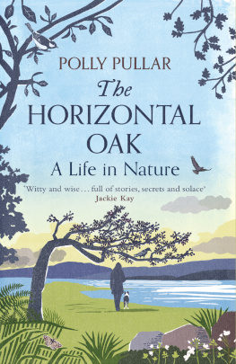 Polly Pullar The Horizontal Oak: A Life in Nature