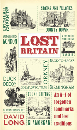 David Long - Lost Britain: An A-Z of Forgotten Landmarks and Lost Traditions