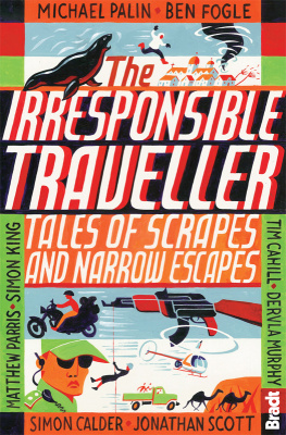 Calder Simon Irresponsible Traveller : Tales of Scrapes and Narrow Escapes