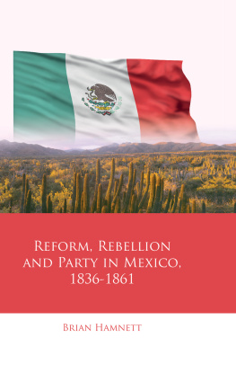 Brian Hamnett - Reform, Rebellion and Party in Mexico, 1836-1861