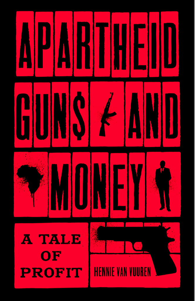 APARTHEID GUNS AND MONEY Apartheid Guns and Money A tale of profit Hennie van - photo 1