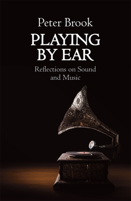 Peter Brook - Playing by Ear: Reflections on Music and Sound
