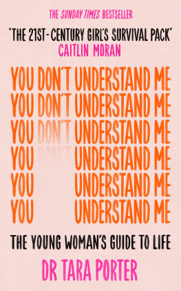 Tara Porter - You Dont Understand Me: The Young Womans Guide to Life - the Sunday Times Bestseller