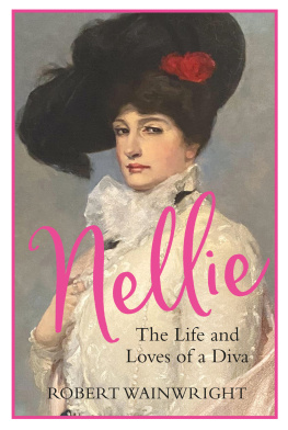 Robert Wainwright - Nellie: The Life and Loves of a Diva