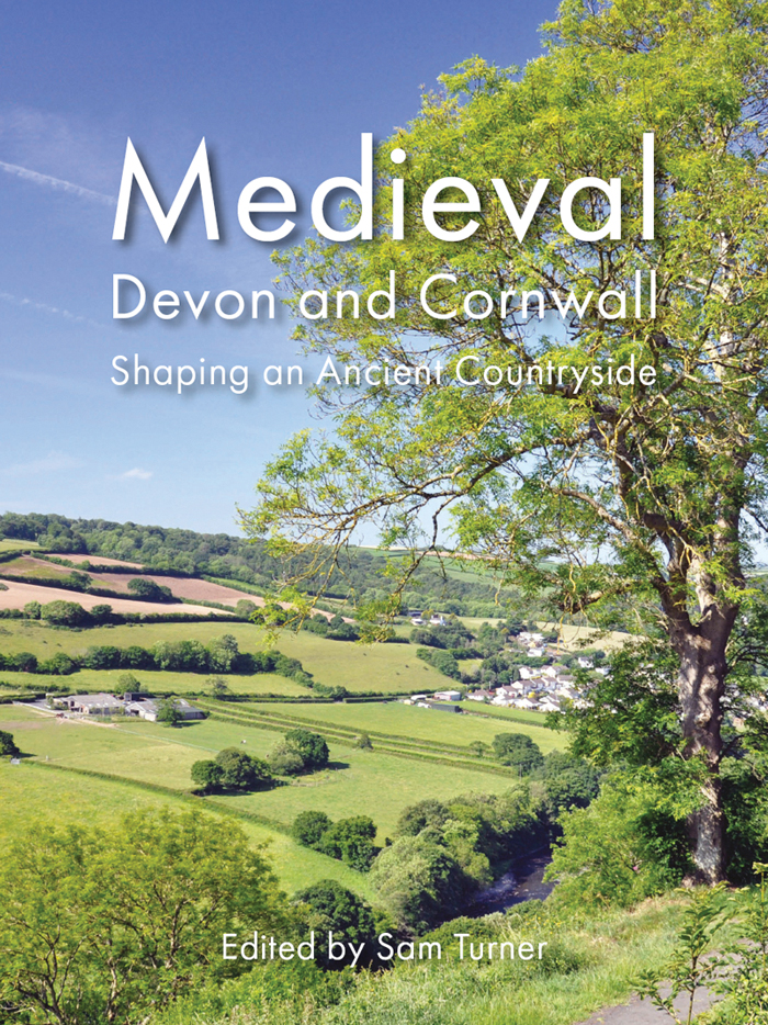 MEDIEVAL DEVON AND CORNWALL Medieval Devon and Cornwall Shaping an Ancient - photo 1