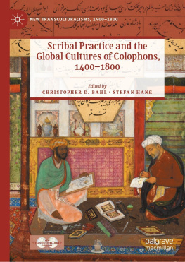 Christopher D. Bahl - Scribal Practice and the Global Cultures of Colophons, 1400–1800