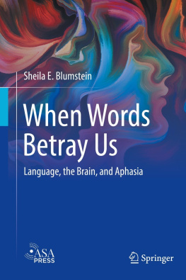 Sheila E. Blumstein When Words Betray Us: Language, the Brain, and Aphasia