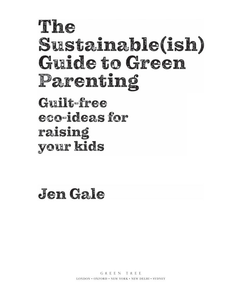 The Sustainableish Guide to Green Parenting Guilt-free Eco-ideas for Raising your Kids - image 3