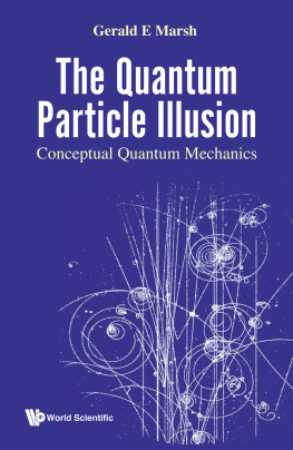 Gerald E Marsh - Quantum Particle Illusion, The - Conceptual Quantum Mechanics