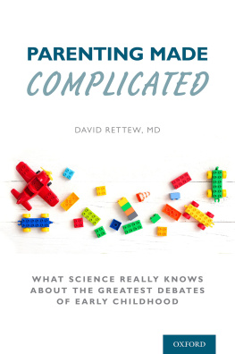 David Rettew Parenting Made Complicated: What Science Really Knows about the Greatest Debates of Early Childhood